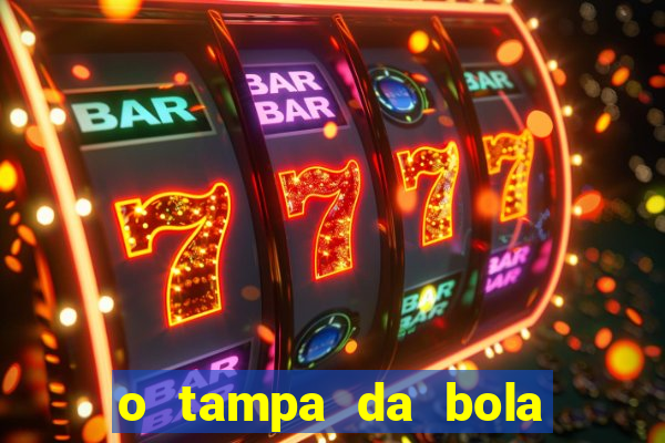 o tampa da bola ao vivo hoje